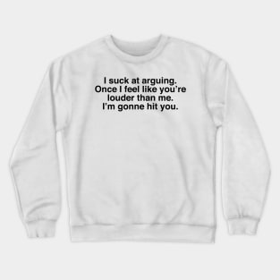 I suck at arguing Crewneck Sweatshirt